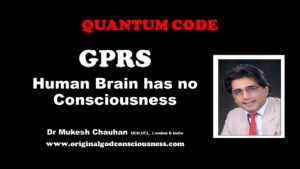 GPRS -Human brain has no consciousness