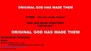 Original God has made subatomic particles in our 3-D Atoms