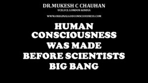 Consciousness was made before scientists Big Bang