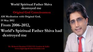 World spiritual Father Shiva destroyed me from 2006-2012 yrs