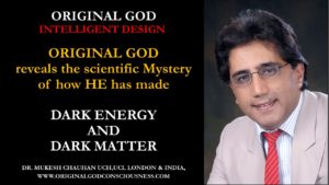 Original God explains how HE has made Dark Energy and Dark Matter