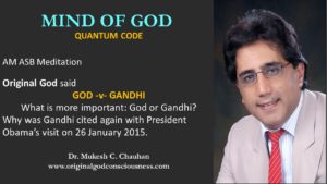Mind of God - God -v- Gandhi. who is more important NOW?